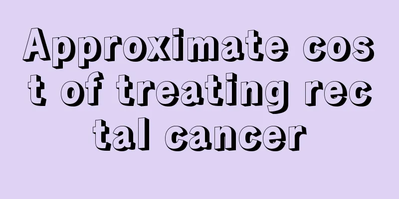 Approximate cost of treating rectal cancer