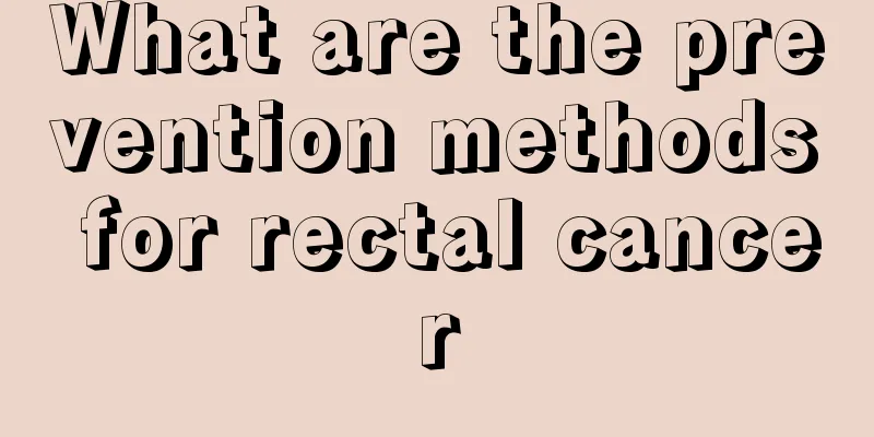 What are the prevention methods for rectal cancer