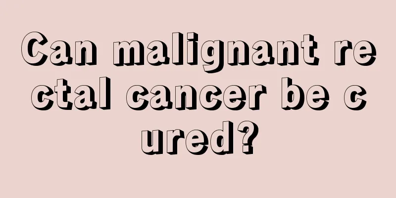 Can malignant rectal cancer be cured?