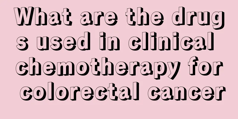 What are the drugs used in clinical chemotherapy for colorectal cancer