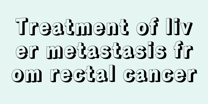 Treatment of liver metastasis from rectal cancer