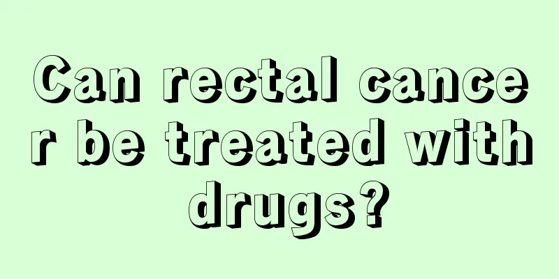 Can rectal cancer be treated with drugs?