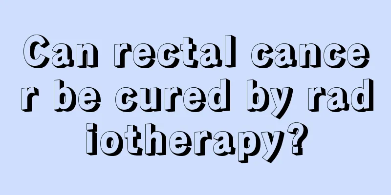 Can rectal cancer be cured by radiotherapy?