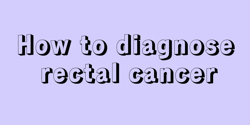 How to diagnose rectal cancer
