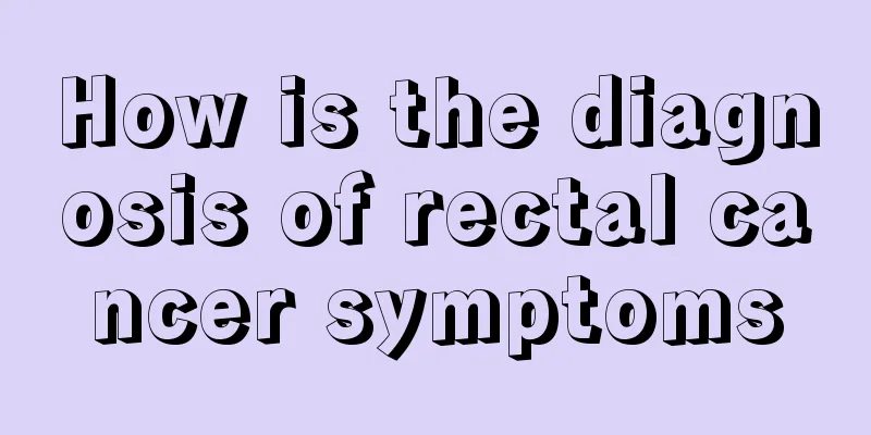 How is the diagnosis of rectal cancer symptoms