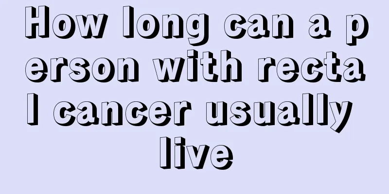 How long can a person with rectal cancer usually live