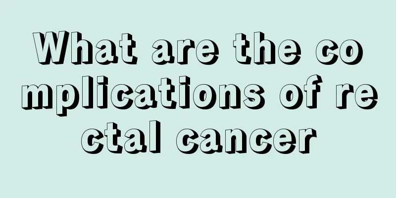 What are the complications of rectal cancer