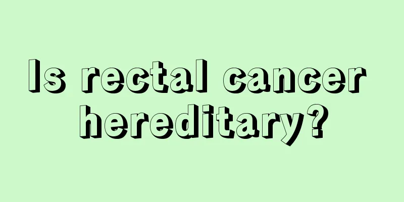 Is rectal cancer hereditary?