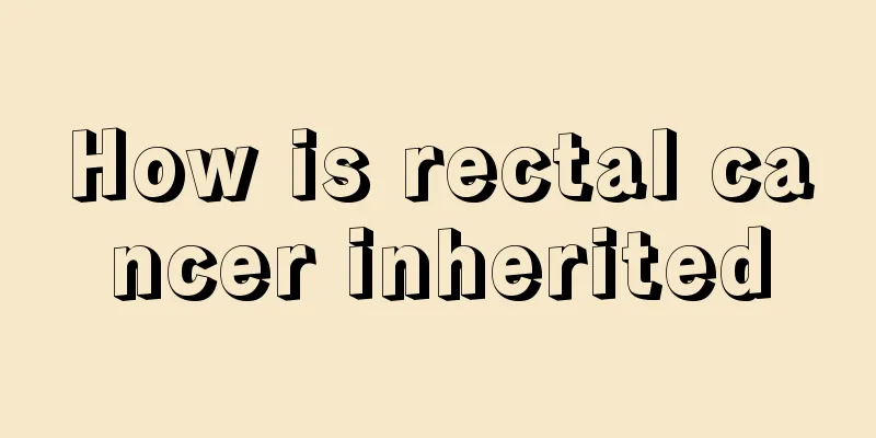 How is rectal cancer inherited