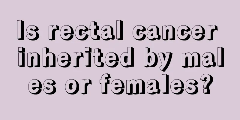 Is rectal cancer inherited by males or females?