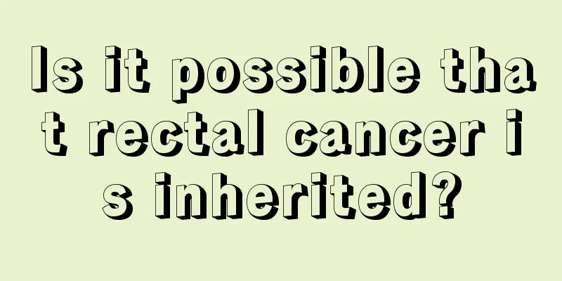 Is it possible that rectal cancer is inherited?