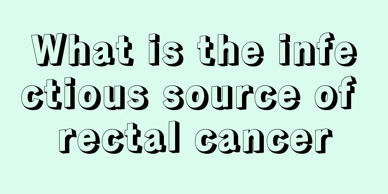 What is the infectious source of rectal cancer