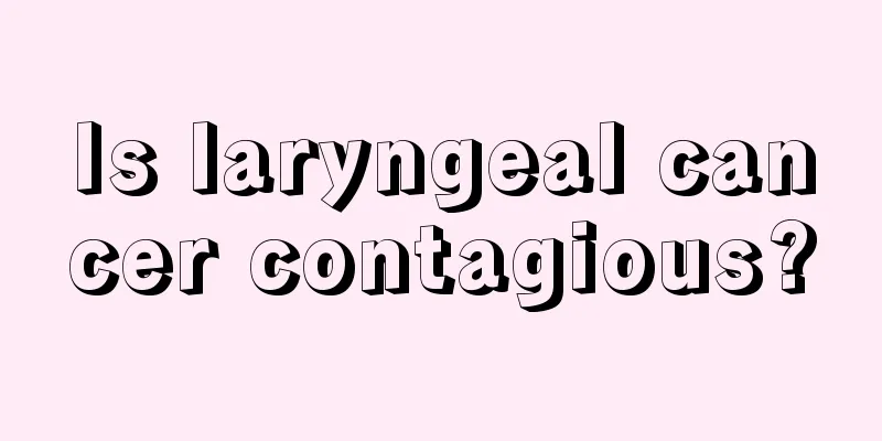 Is laryngeal cancer contagious?