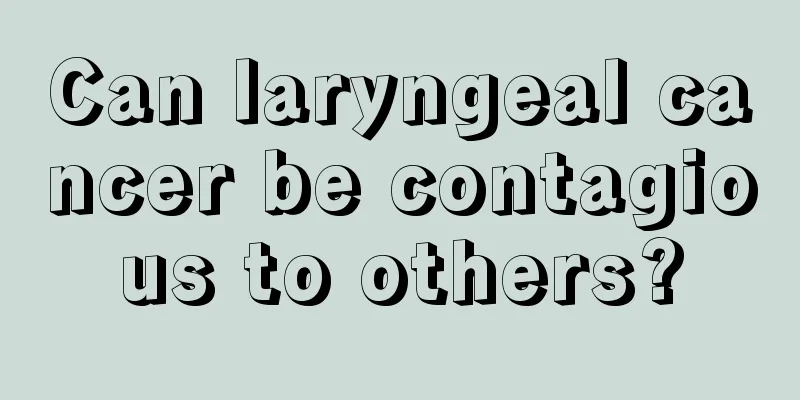 Can laryngeal cancer be contagious to others?