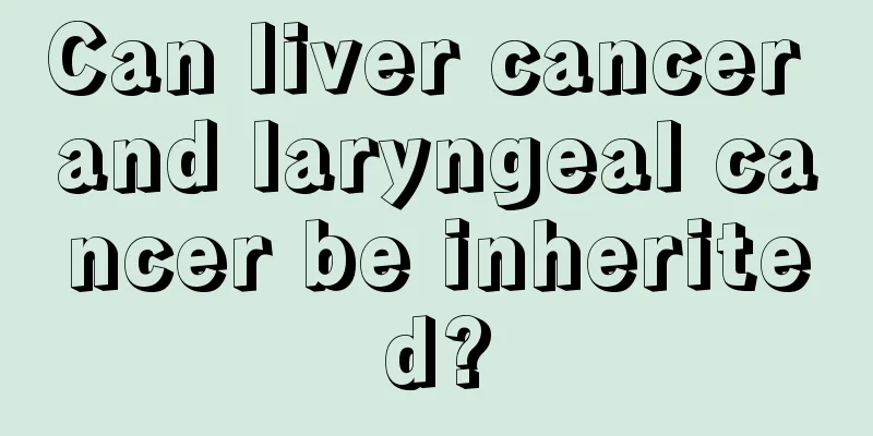 Can liver cancer and laryngeal cancer be inherited?