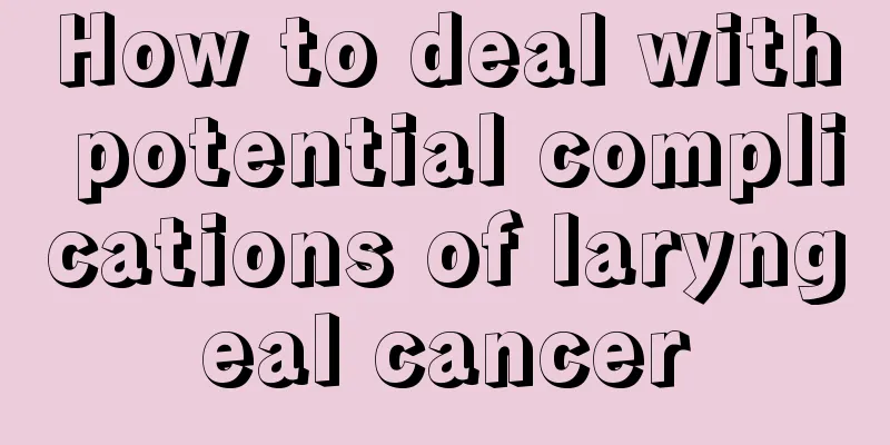 How to deal with potential complications of laryngeal cancer