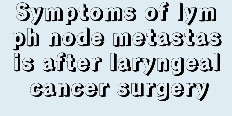 Symptoms of lymph node metastasis after laryngeal cancer surgery