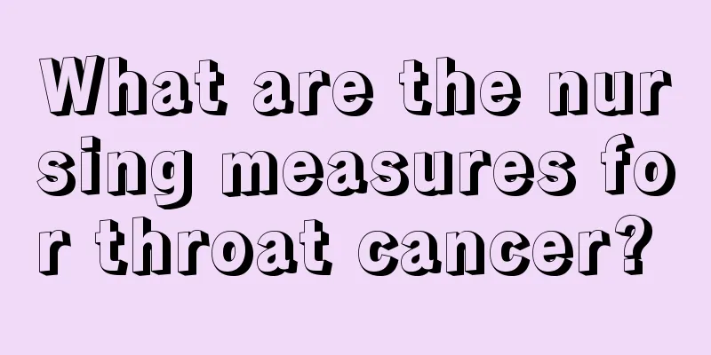 What are the nursing measures for throat cancer? 