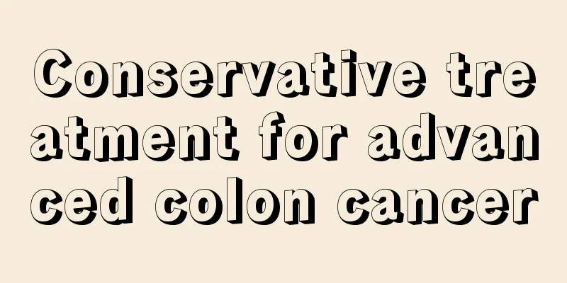 Conservative treatment for advanced colon cancer