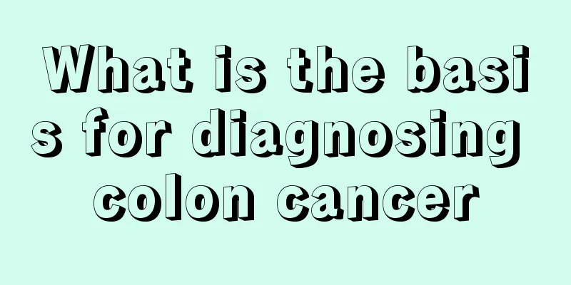 What is the basis for diagnosing colon cancer
