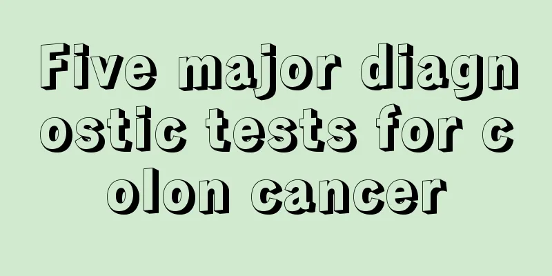 Five major diagnostic tests for colon cancer
