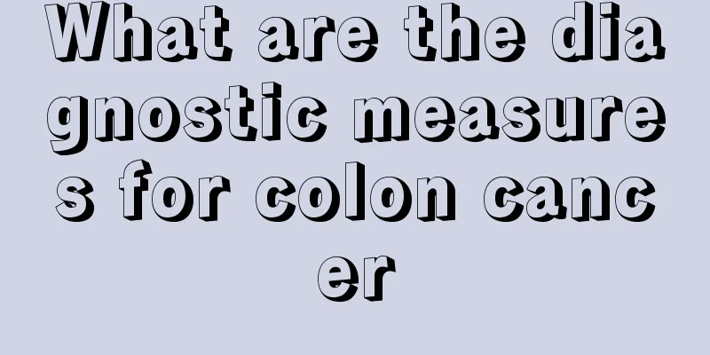 What are the diagnostic measures for colon cancer