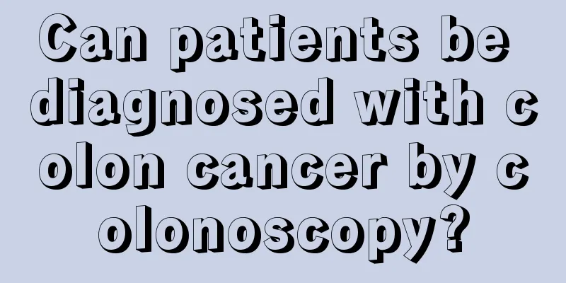 Can patients be diagnosed with colon cancer by colonoscopy?