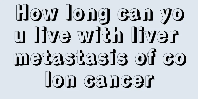 How long can you live with liver metastasis of colon cancer