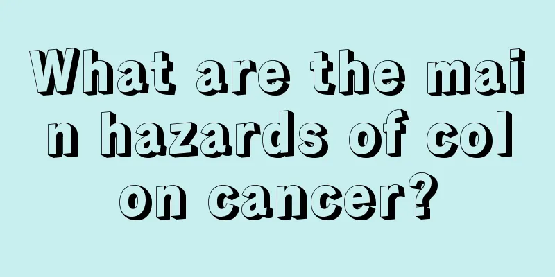 What are the main hazards of colon cancer?