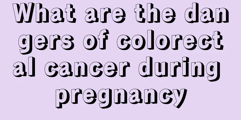 What are the dangers of colorectal cancer during pregnancy