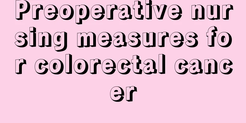 Preoperative nursing measures for colorectal cancer