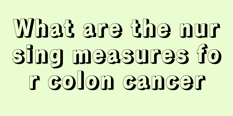What are the nursing measures for colon cancer