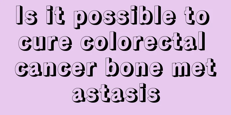 Is it possible to cure colorectal cancer bone metastasis