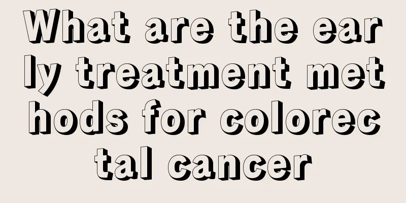 What are the early treatment methods for colorectal cancer