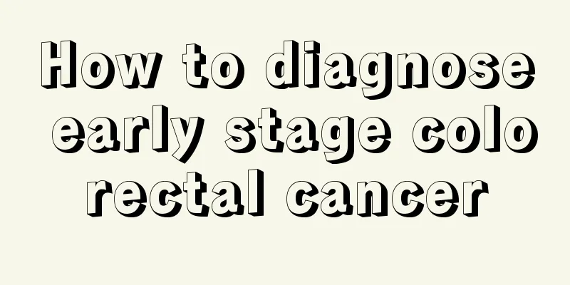 How to diagnose early stage colorectal cancer