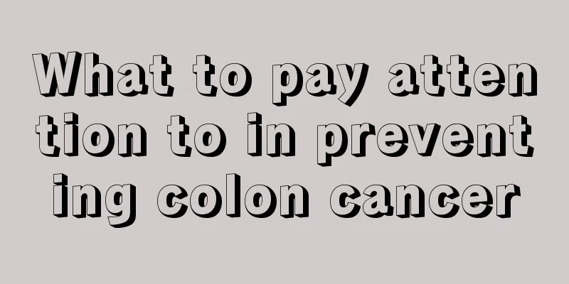 What to pay attention to in preventing colon cancer