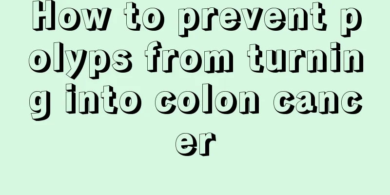 How to prevent polyps from turning into colon cancer
