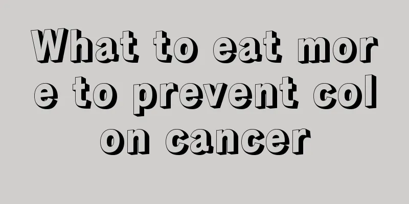 What to eat more to prevent colon cancer