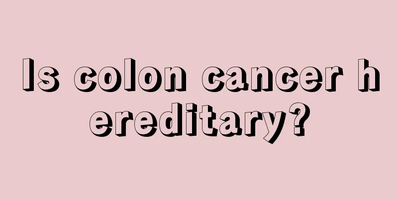 Is colon cancer hereditary?