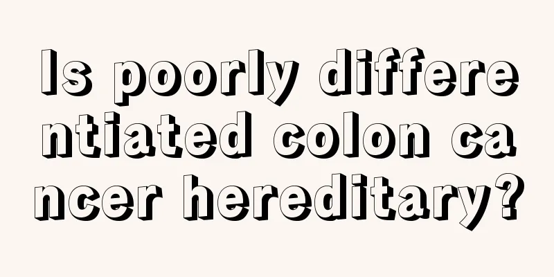 Is poorly differentiated colon cancer hereditary?