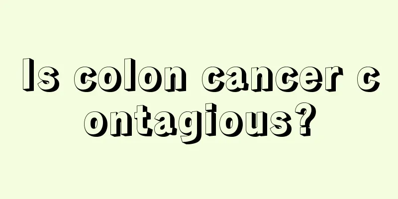 Is colon cancer contagious?