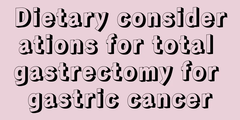 Dietary considerations for total gastrectomy for gastric cancer
