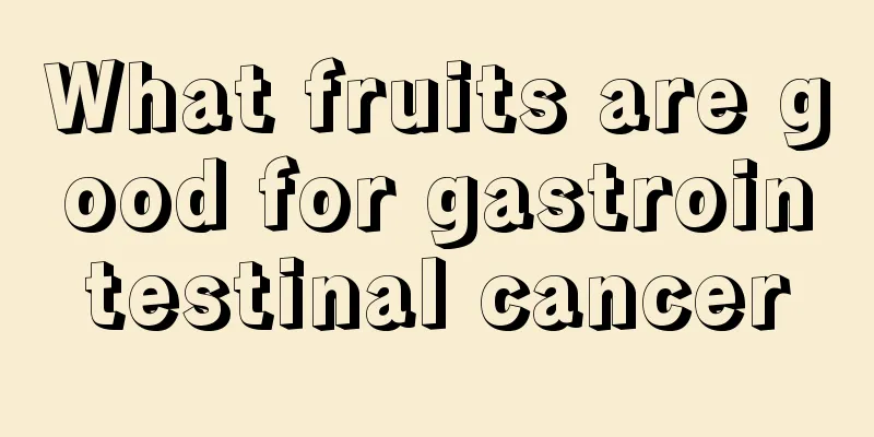 What fruits are good for gastrointestinal cancer