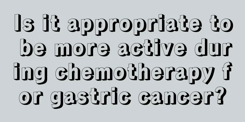 Is it appropriate to be more active during chemotherapy for gastric cancer?