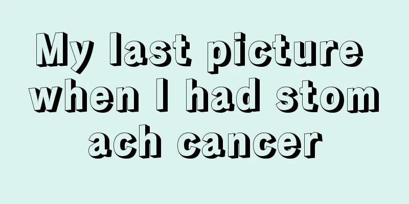 My last picture when I had stomach cancer