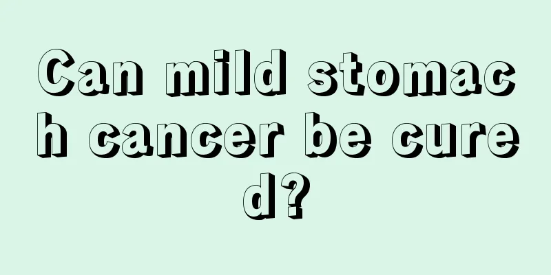 Can mild stomach cancer be cured?