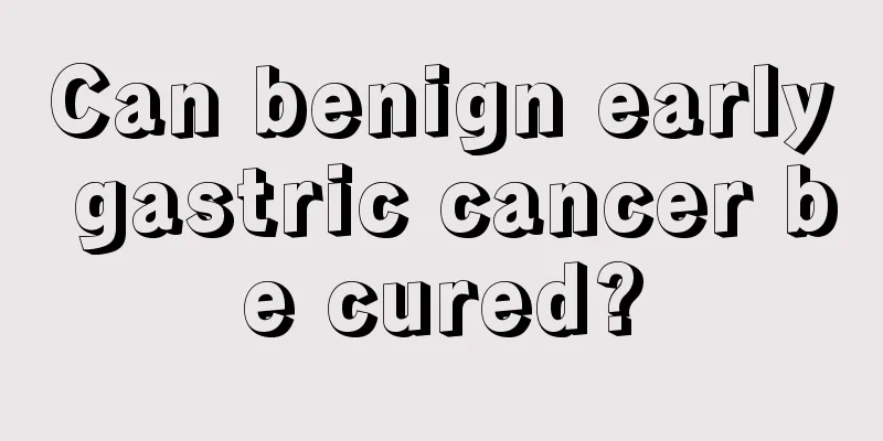 Can benign early gastric cancer be cured?