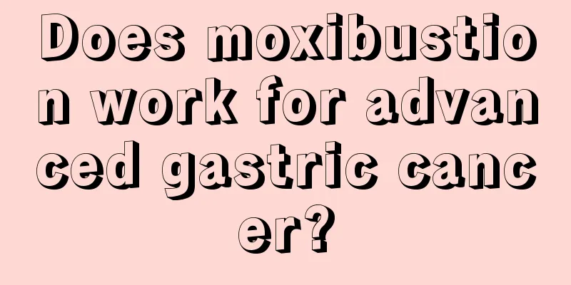 Does moxibustion work for advanced gastric cancer?