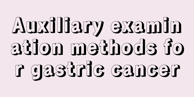 Auxiliary examination methods for gastric cancer
