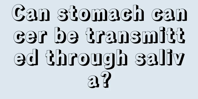 Can stomach cancer be transmitted through saliva?